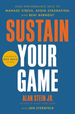 Sustain Your Game: High Performance Keys to  Manage Stress, Avoid Stagnation, and Beat Burnout By Alan Stein, Jon Sternfeld, Rece Davis (Foreword by) Cover Image