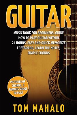 Guitar: Guitar Music Book For Beginners, Guide How To Play Guitar Within 24 Hours (Guitar Lessons)