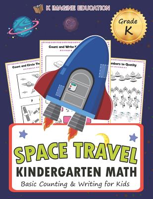 Space Travel Kindergarten Math Grade K: Basic Counting and Writing for Kids (Daily Math Practice Workbook #8)