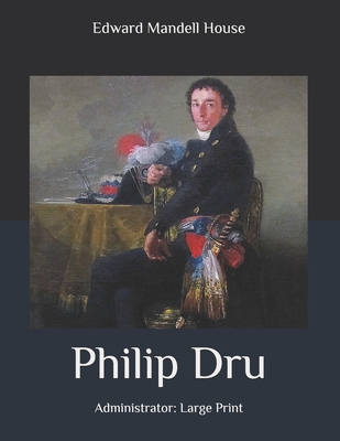 Philip Dru: Administrator: Large Print