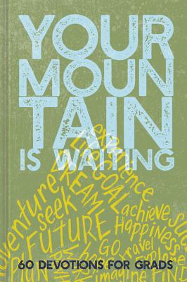 Your Mountain Is Waiting: 60 Devotions for Grads By Ellie Claire (Created by) Cover Image