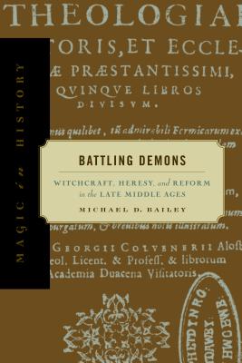 Battling Demons: Witchcraft, Heresy, and Reform in the Late Middle Ages (Magic in History)