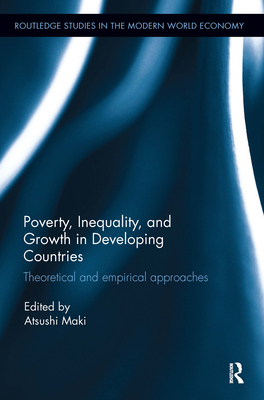 Poverty, Inequality and Growth in Developing Countries: Theoretical and empirical approaches (Routledge Studies in the Modern World Economy) Cover Image