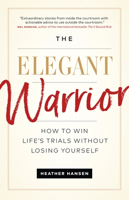 The Elegant Warrior: How To Win Life's Trials Without Losing Yourself Cover Image