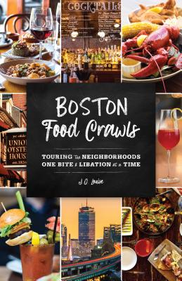 Boston Food Crawls: Touring the Neighborhoods One Bite & Libation at a Time Cover Image