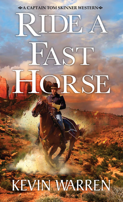 Ride a Fast Horse (A Captain Tom Skinner Western #1) By Kevin Warren Cover Image