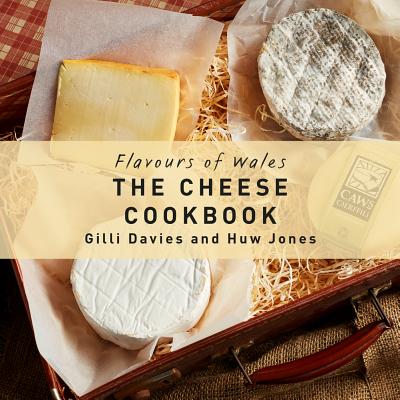 The Cheese Cookbook (Flavours of Wales) By Gilli Davies, Huw Jones Cover Image