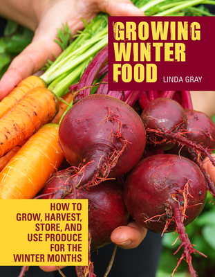 Growing Winter Food: How to Grow, Harvest, Store, and Use Produce for the Winter Months Cover Image