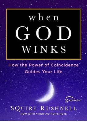 When God Winks: How the Power of Coincidence Guides Your Life (The Godwink Series #1) By SQuire Rushnell Cover Image