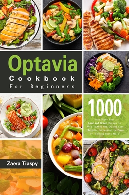 Optavia Cookbook For Beginners: 1000 Days Super Easy Lean and Green Recipes to Help You Keep Healthy and Lose Weight by Harnessing the Power of Fuelin By Zaera Tiaspy Cover Image