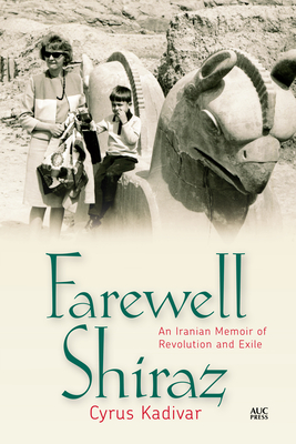 Farewell Shiraz: An Iranian Memoir of Revolution and Exile By Cyrus Kadivar Cover Image