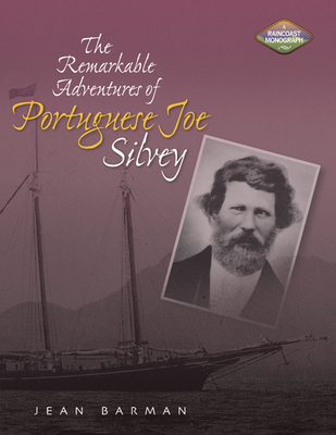 The Remarkable Adventures of Portuguese Joe Silvey By Jean Barman Cover Image