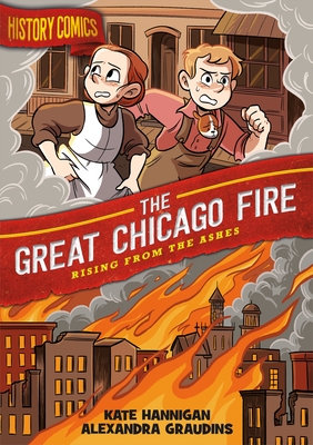 History Comics: The Great Chicago Fire: Rising From the Ashes By Alex Graudins (Illustrator), Kate Hannigan Cover Image