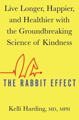 The Rabbit Effect: Live Longer, Happier, and Healthier with the Groundbreaking Science of Kindness Cover Image