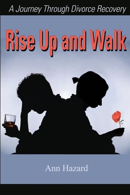 Rise Up and Walk: A Journey Through Divorce Recovery By Ann Hazard Cover Image