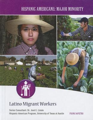 Latino Migrant Workers (Hispanic Americans: Major Minority) By Frank Depietro Cover Image