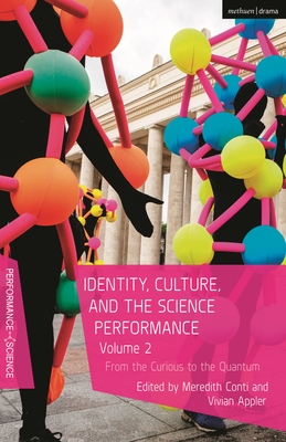 Identity, Culture, and the Science Performance, Volume 2: From the Curious to the Quantum (Performance and Science: Interdisciplinary Dialogues) Cover Image