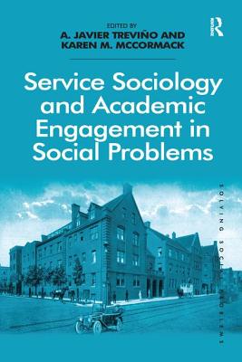Service Sociology and Academic Engagement in Social Problems. A. Javier Trevio and Karen M. McCormack By A. Javier Treviño (Editor), Karen M. McCormack (Editor) Cover Image