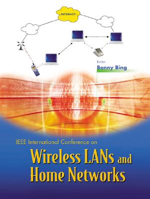 Wireless LANs and Home Networks: Connecting Offices and Homes - Proceedings of the International Conference By Benny Bing (Editor) Cover Image