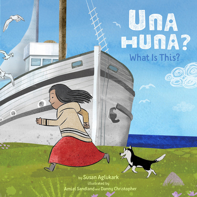 Una Huna?: What Is This? By Susan Aglukark, Danny Christopher (Illustrator), Amiel Sandland (Illustrator) Cover Image