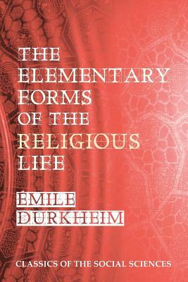 The Elementary Forms of the Religious Life By Joseph Ward Swain (Translator), Steven Alan Childress (Editor), Emile Durkheim Cover Image