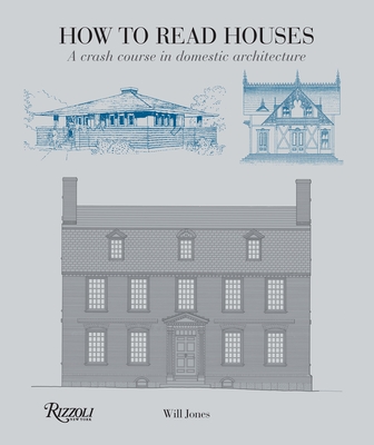 How to Read Houses: A Crash Course in Domestic Architecture By Will Jones Cover Image