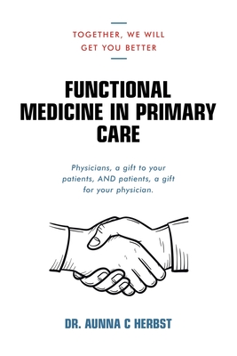 Functional Medicine in Primary Care: Together, We Will Get You Better Cover Image