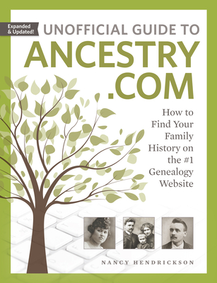 Unofficial Guide to Ancestry.com: How to Find Your Family History on the #1 Genealogy Website By Nancy Hendrickson Cover Image