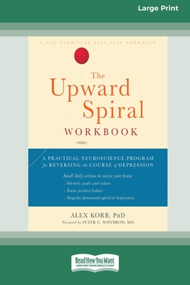The Upward Spiral Workbook: A Practical Neuroscience Program for Reversing the Course of Depression (16pt Large Print Edition) By Alex Korb Cover Image