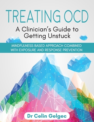 Treating OCD: A Clinician's Guide to Getting Unstuck By Celin Gelgec Cover Image