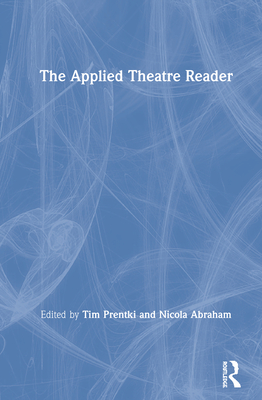 The Applied Theatre Reader By Tim Prentki (Editor), Nicola Abraham (Editor) Cover Image