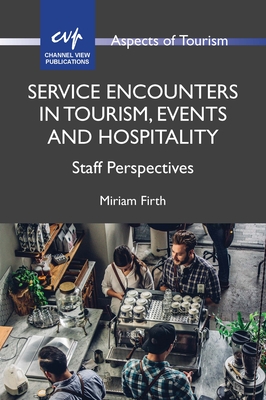 Service Encounters in Tourism, Events and Hospitality: Staff Perspectives (Aspects of Tourism #87)