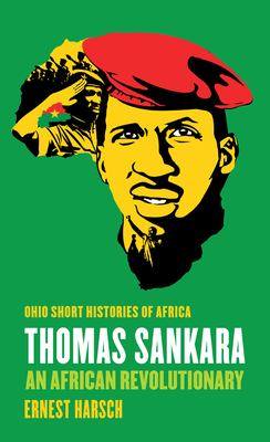 Thomas Sankara: An African Revolutionary (Ohio Short Histories of Africa)