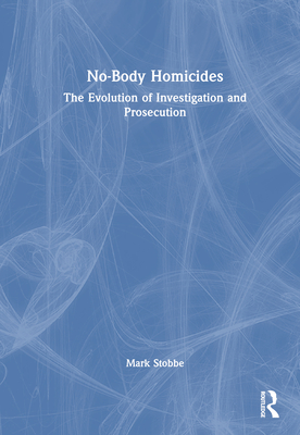 No-Body Homicides: The Evolution of Investigation and Prosecution Cover Image