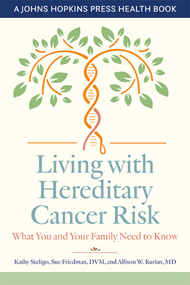 Living with Hereditary Cancer Risk: What You and Your Family Need to Know (Johns Hopkins Press Health Books) By Kathy Steligo, Sue Friedman, Allison W. Kurian Cover Image