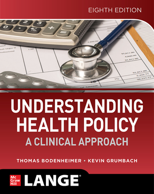 Understanding Health Policy: A Clinical Approach, Eighth Edition By Thomas Bodenheimer, Kevin Grumbach Cover Image