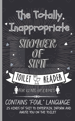 Totally Inappropriate Shower of Shit Toilet Reader: A Funny Toilet Book for  Adults - 25 Kinds of Shit to Entertain, Inform and Amuse you on the Toilet  (Paperback) | Buttonwood Books and Toys