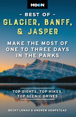 Moon Best of Glacier, Banff & Jasper: Make the Most of One to Three Days in the Parks (Travel Guide) Cover Image