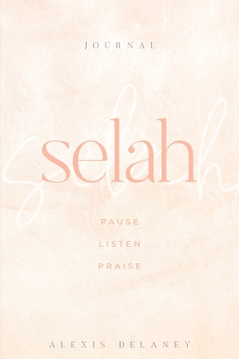 Selah: Pause Listen Praise By Alexis Delaney Cover Image