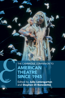 The Cambridge Companion to American Theatre since 1945 (Cambridge Companions to Theatre and Performance)