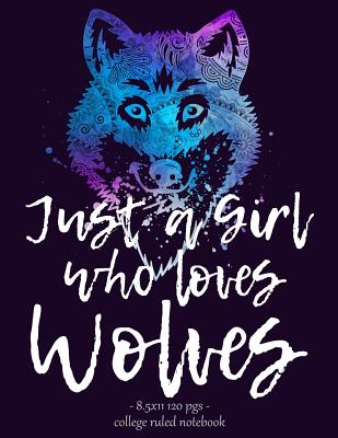 Just a Girl Who Loves Wolves: Notebook for Wolf Lovers Back to School Gift 8.5x11 By Wolf Tail Press Cover Image