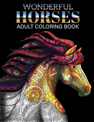 Wonderful Horses Coloring Book: Adult Coloring Book of 41 Horses Coloring Pages (Animal Coloring Books) By Russ Focus Cover Image
