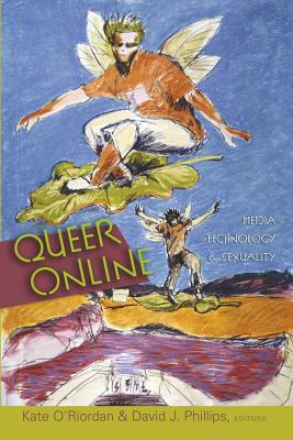 Queer Online: Media Technology and Sexuality (Digital Formations #40)