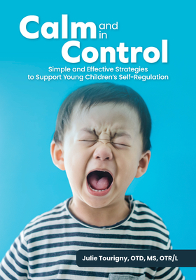 Calm and in Control: Simple and Effective Strategies to Support Young Children's Self-Regulation Cover Image