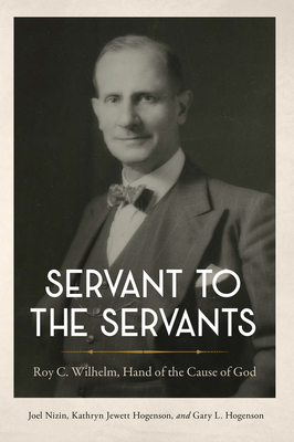 Servant to the Servants: Roy C. Wilhelm, Hand of the Cause of God Cover Image