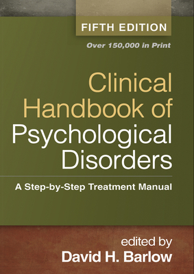 Clinical Handbook of Psychological Disorders, Fifth Edition: A Step-by-Step Treatment Manual By David H. Barlow, PhD, ABPP (Editor) Cover Image