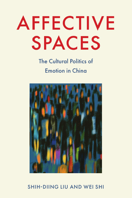 Affective Spaces: The Cultural Politics of Emotion in China Cover Image