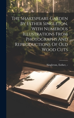 The Shakespeare Garden By Esther Singleton, With Numerous Illustrations From Photographs And Reproductions Of Old Wood Cuts Cover Image