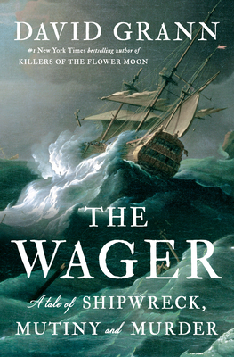 The Wager: A Tale of Shipwreck, Mutiny and Murder Cover Image