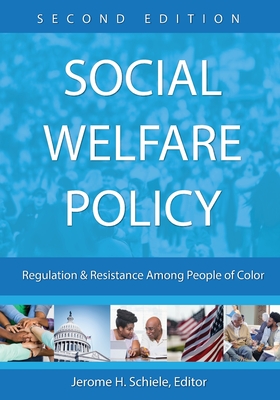 Social Welfare Policy: Regulation and Resistance Among People of Color By Jerome H. Schiele (Editor) Cover Image